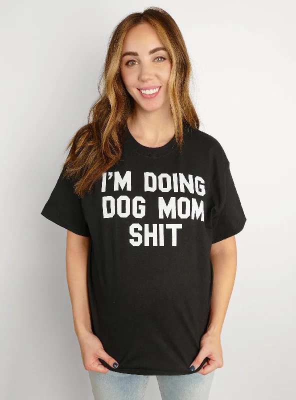 Casual Layers Affordable Comfort I'm Doing Dog Mom Stuff Tee
