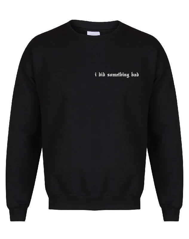 Casual Comfort Clothing Fashionable Comfortwear I Did Something Bad  - Unisex Fit Sweater